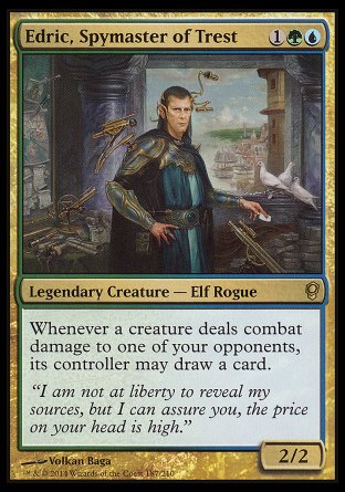'-Edric, Spymaster of Trest
Legendary Creature â€” Elf Rogue
Whenever a creature deals combat damage to one of your opponents, its controller may draw a card.
2/2