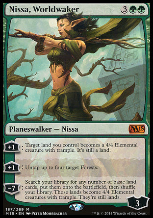 '-Nissa, Worldwaker
Legendary Planeswalker â€” Nissa
+1
Target land you control becomes a 4/4 Elemental creature with trample. It's still a land.
+1
Untap up to four target Forests.
-7
Search your library for any number of basic land cards, put them onto the battlefield, then shuffle. Those lands become 4/4 Elemental creatures with trample. They're still lands.
Loyalty : 3