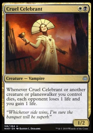 '-Cruel Celebrant
Creature â€” Vampire
Whenever this creature or another creature or planeswalker you control dies, each opponent loses 1 life and you gain 1 life.
1/2