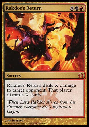 '-Rakdos's Return
Sorcery
Rakdos's Return deals X damage to target opponent or planeswalker. That player or that planeswalker's controller discards X cards.