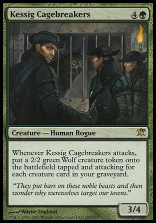 Kessig Cagebreakers
Creature — Human Rogue
Whenever this creature attacks, create a 2/2 green Wolf creature token that's tapped and attacking for each creature card in your graveyard.
3/4