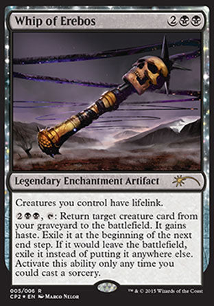 '-Whip of Erebos
Legendary Enchantment Artifact
Creatures you control have lifelink.
%2%B%B, %T: Return target creature card from your graveyard to the battlefield. It gains haste. Exile it at the beginning of the next end step. If it would leave the battlefield, exile it instead of putting it anywhere else. Activate only as a sorcery.
