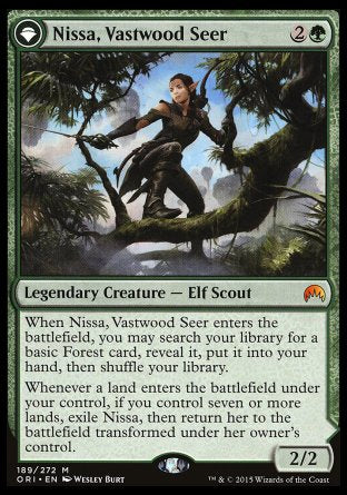 '-Nissa, Vastwood Seer
Legendary Creature â€” Elf Scout
2/2
Nissa, Sage Animist
 Legendary Planeswalker â€” Nissa
+1
Reveal the top card of your library. If it's a land card, put it onto the battlefield. Otherwise, put it into your hand.
-2
Create Ashaya, the Awoken World, a legendary 4/4 green Elemental creature token.
-7
Untap up to six target lands. They become 6/6 Elemental creatures. They're still lands.
Loyalty : 3