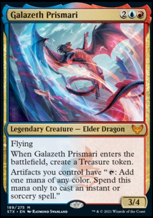 '-Galazeth Prismari
Legendary Creature â€” Elder Dragon
Flying
When Galazeth Prismari enters, create a Treasure token.
Artifacts you control have "%T: Add one mana of any color. Spend this mana only to cast an instant or sorcery spell."
3/4