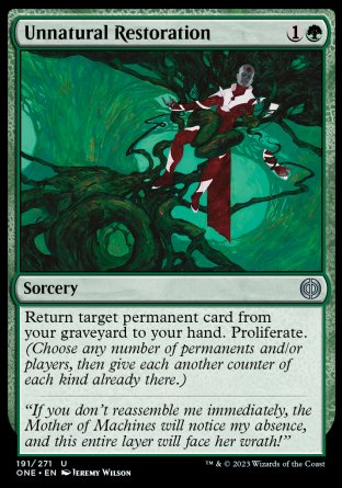 Unnatural Restoration
Sorcery
Return target permanent card from your graveyard to your hand. Proliferate.