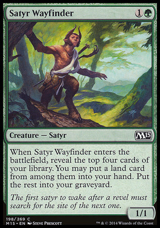 '-Satyr Wayfinder
Creature â€” Satyr
When this creature enters, reveal the top four cards of your library. You may put a land card from among them into your hand. Put the rest into your graveyard.
1/1