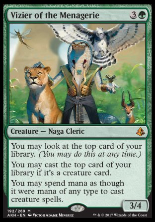 '-Vizier of the Menagerie
Creature â€” Snake Cleric
You may look at the top card of your library any time.
You may cast creature spells from the top of your library.
You can spend mana of any type to cast creature spells.
3/4
