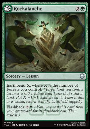 Rockalanche
Sorcery — Lesson
Earthbend X, where X is the number of Forests you control.
Flashback %5%G