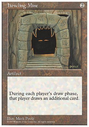'-Howling Mine
Artifact
At the beginning of each player's draw step, if this artifact is untapped, that player draws an additional card.