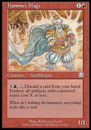Hammer Mage
Creature — Human Spellshaper
%X%R, %T, Discard a card: Destroy all artifacts with mana value X or less.
1/1