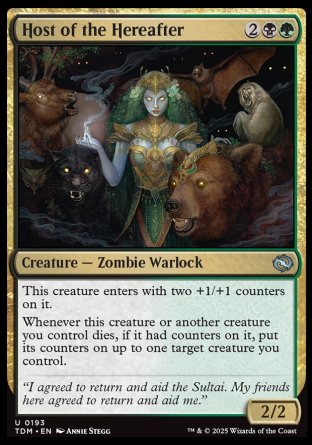 Host of the Hereafter
Creature — Zombie Warlock
This creature enters with two +1/+1 counters on it.
Whenever this creature or another creature you control dies, if it had counters on it, put its counters on up to one target creature you control.
2/2