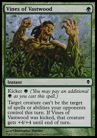 '-Vines of Vastwood
Instant
Kicker %G
Target creature can't be the target of spells or abilities your opponents control this turn. If this spell was kicked, that creature gets +4/+4 until end of turn.