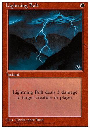 '-Lightning Bolt
Instant
Lightning Bolt deals 3 damage to any target.