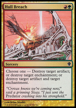 Hull Breach
Sorcery
Choose one —
• Destroy target artifact.
• Destroy target enchantment.
• Destroy target artifact and target enchantment.