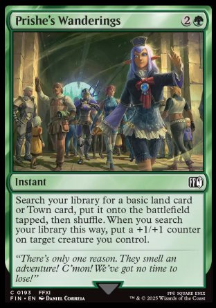 Prishe's Wanderings
Instant
Search your library for a basic land card or Town card, put it onto the battlefield tapped, then shuffle. When you search your library this way, put a +1/+1 counter on target creature you control.