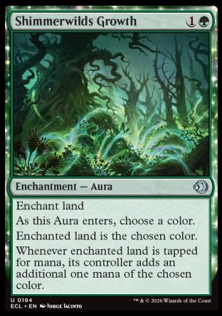 Shimmerwilds Growth
Enchantment â€” Aura
Enchant land
As this Aura enters, choose a color.
Enchanted land is the chosen color.
Whenever enchanted land is tapped for mana, its controller adds an additional one mana of the chosen color.