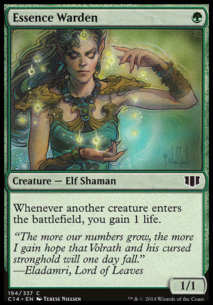 '-Essence Warden
Creature â€” Elf Shaman
Whenever another creature enters, you gain 1 life.
1/1