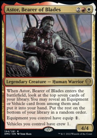 '-Astor, Bearer of Blades
Legendary Creature â€” Human Warrior
When Astor enters, look at the top seven cards of your library. You may reveal an Equipment or Vehicle card from among them and put it into your hand. Put the rest on the bottom of your library in a random order.
Equipment you control have equip %1.
Vehicles you control have crew 1.
4/4