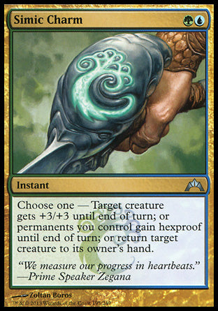 '-Simic Charm
Instant
Choose one â€”
â€¢ Target creature gets +3/+3 until end of turn.
â€¢ Permanents you control gain hexproof until end of turn.
â€¢ Return target creature to its owner's hand.