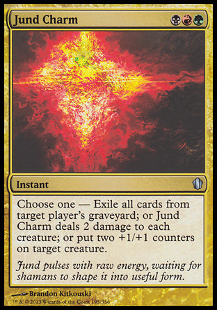 Jund Charm
Instant
Choose one —
• Exile target player's graveyard.
• Jund Charm deals 2 damage to each creature.
• Put two +1/+1 counters on target creature.