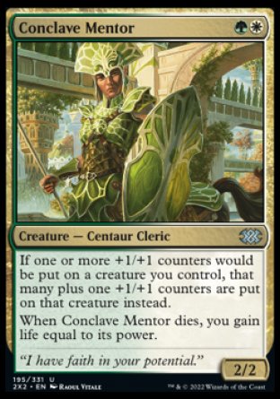 Conclave Mentor
Creature — Centaur Cleric
If one or more +1/+1 counters would be put on a creature you control, that many plus one +1/+1 counters are put on that creature instead.
When this creature dies, you gain life equal to its power.
2/2