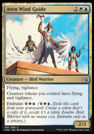 '-Aven Wind Guide
Creature â€” Bird Warrior
Flying, vigilance
Creature tokens you control have flying and vigilance.
Embalm %4%W%U
2/3