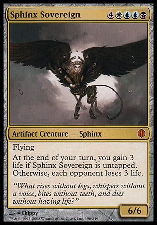 '-Sphinx Sovereign
Artifact Creature â€” Sphinx
Flying
At the beginning of your end step, you gain 3 life if this creature is untapped. Otherwise, each opponent loses 3 life.
6/6