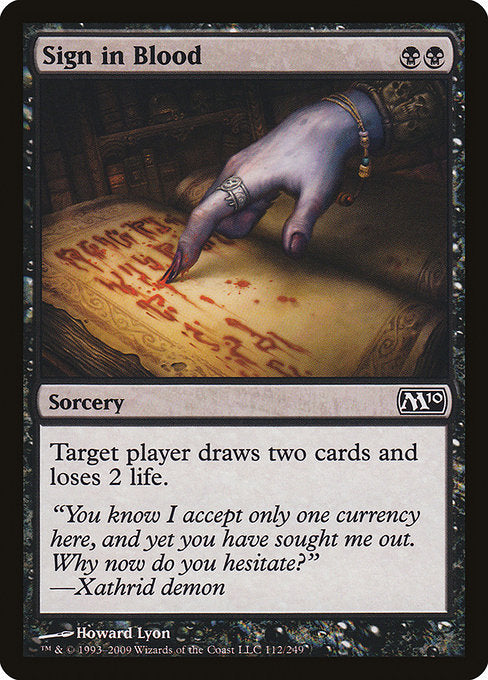 Sign in Blood
Sorcery
Target player draws two cards and loses 2 life.