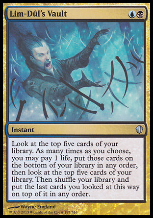 '-Lim-DÃ»l's Vault
Instant
Look at the top five cards of your library. As many times as you choose, you may pay 1 life, put those cards on the bottom of your library in any order, then look at the top five cards of your library. Then shuffle and put the last cards you looked at this way on top in any order.