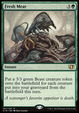 Fresh Meat
Instant
Create a 3/3 green Beast creature token for each creature put into your graveyard from the battlefield this turn.