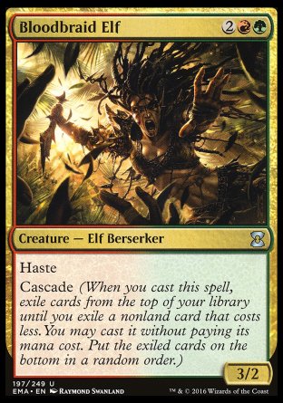 Bloodbraid Elf
Creature — Elf Berserker
Haste
Cascade
3/2