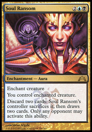 Soul Ransom
Enchantment — Aura
Enchant creature
You control enchanted creature.
Discard two cards: This Aura's controller sacrifices it, then draws two cards. Only your opponents may activate this ability.
