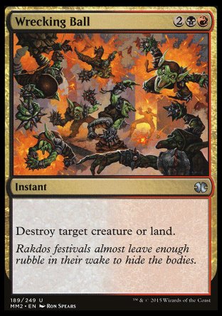Wrecking Ball
Instant
Destroy target creature or land.