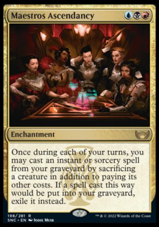Maestros Ascendancy
Enchantment
Once during each of your turns, you may cast an instant or sorcery spell from your graveyard by sacrificing a creature in addition to paying its other costs. If a spell cast this way would be put into your graveyard, exile it instead.