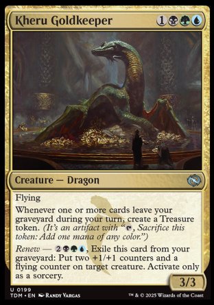 Kheru Goldkeeper
Creature — Dragon
Flying
Whenever one or more cards leave your graveyard during your turn, create a Treasure token.
Renew — %2%B%G%U, Exile this card from your graveyard: Put two +1/+1 counters and a flying counter on target creature. Activate only as a sorcery.
3/3
