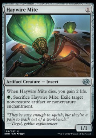 Haywire Mite
Artifact Creature — Insect
When this creature dies, you gain 2 life.
%G, Sacrifice this creature: Exile target noncreature artifact or noncreature enchantment.
1/1