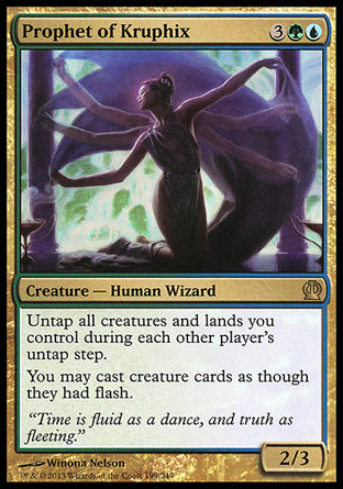 '-Prophet of Kruphix
Creature â€” Human Wizard
Untap all creatures and lands you control during each other player's untap step.
You may cast creature spells as though they had flash.
2/3