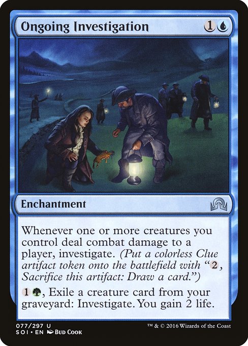 Ongoing Investigation
Enchantment
Whenever one or more creatures you control deal combat damage to a player, investigate. (Create a Clue token. It's an artifact with "{2}, Sacrifice this token: Draw a card.")
{1}{G}, Exile a creature card from your graveyard: Investigate. You gain 2 life.