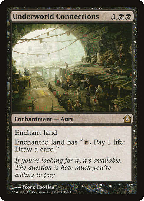 Underworld Connections
Enchantment — Aura
Enchant land
Enchanted land has "{T}, Pay 1 life: Draw a card."