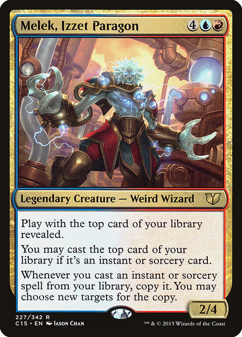 Melek, Izzet Paragon
Legendary Creature — Weird Wizard
Play with the top card of your library revealed.
You may cast instant and sorcery spells from the top of your library.
Whenever you cast an instant or sorcery spell from your library, copy it. You may choose new targets for the copy.
2/4
