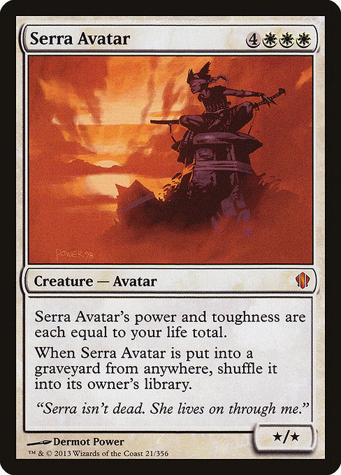 Serra Avatar
Creature — Avatar
Serra Avatar's power and toughness are each equal to your life total.
When Serra Avatar is put into a graveyard from anywhere, shuffle it into its owner's library.
*/*