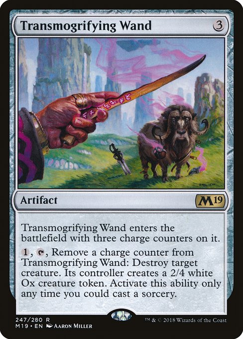 Transmogrifying Wand
Artifact
This artifact enters with three charge counters on it.
{1}, {T}, Remove a charge counter from this artifact: Destroy target creature. Its controller creates a 2/4 white Ox creature token. Activate only as a sorcery.