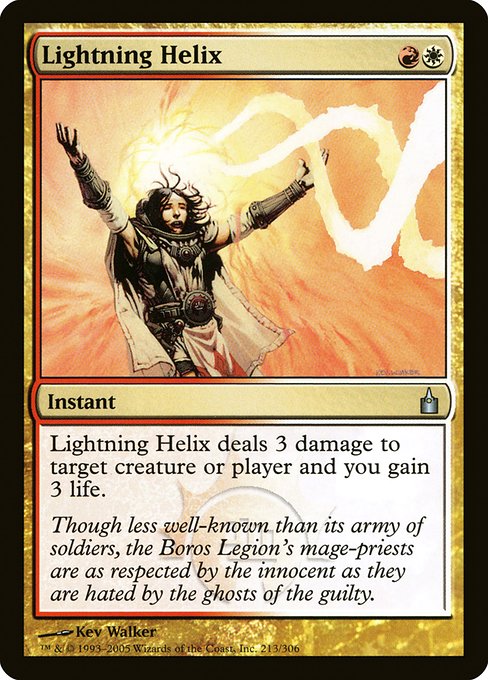 Lightning Helix
Instant
Lightning Helix deals 3 damage to any target and you gain 3 life.