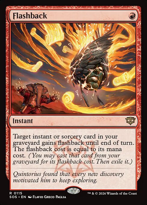 Flashback
Instant
Target instant or sorcery card in your graveyard gains flashback until end of turn. The flashback cost is equal to its mana cost. (You may cast that card from your graveyard for its flashback cost. Then exile it.)
