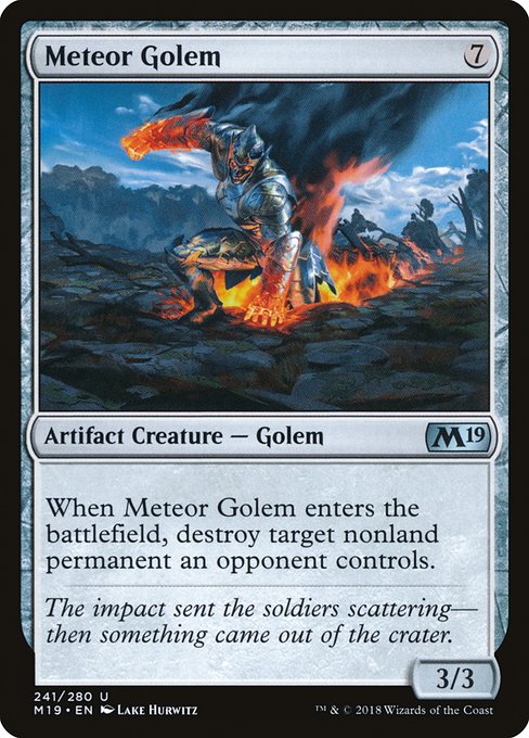 Meteor Golem
Artifact Creature — Golem
When this creature enters, destroy target nonland permanent an opponent controls.
3/3
