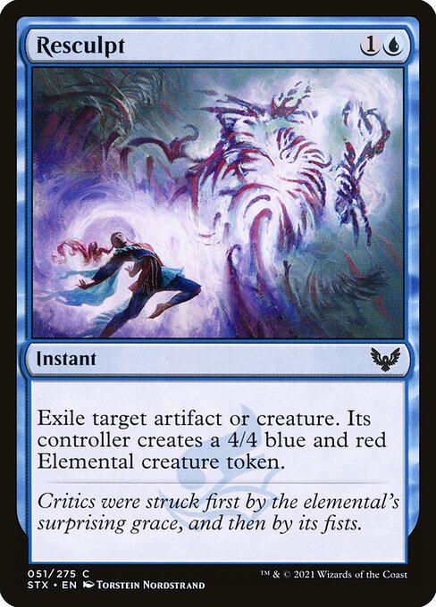 Resculpt
Instant
Exile target artifact or creature. Its controller creates a 4/4 blue and red Elemental creature token.