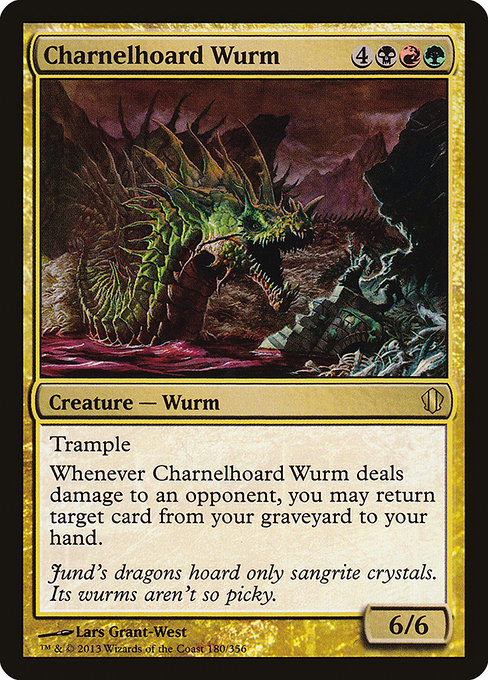 Charnelhoard Wurm
Creature — Wurm
Trample
Whenever this creature deals damage to an opponent, you may return target card from your graveyard to your hand.
6/6