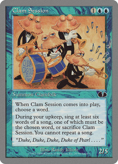 Clam Session
Creature — Clamfolk
As this creature enters, choose a word.
At the beginning of your upkeep, you may sing at least six words of a song, at least one of which is the chosen word. If you don't, sacrifice this creature. You can't repeat a song.
2/5