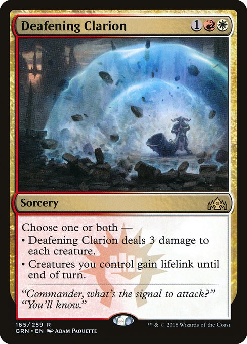 Deafening Clarion
Sorcery
Choose one or both —
• Deafening Clarion deals 3 damage to each creature.
• Creatures you control gain lifelink until end of turn.