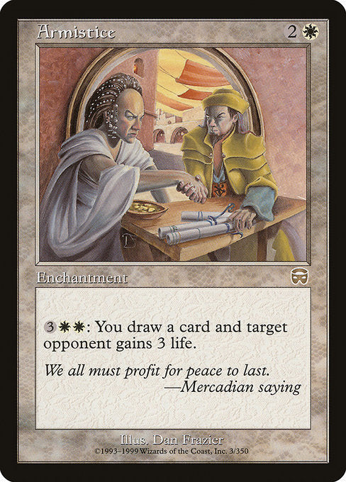 Armistice
Enchantment
{3}{W}{W}: You draw a card and target opponent gains 3 life.
